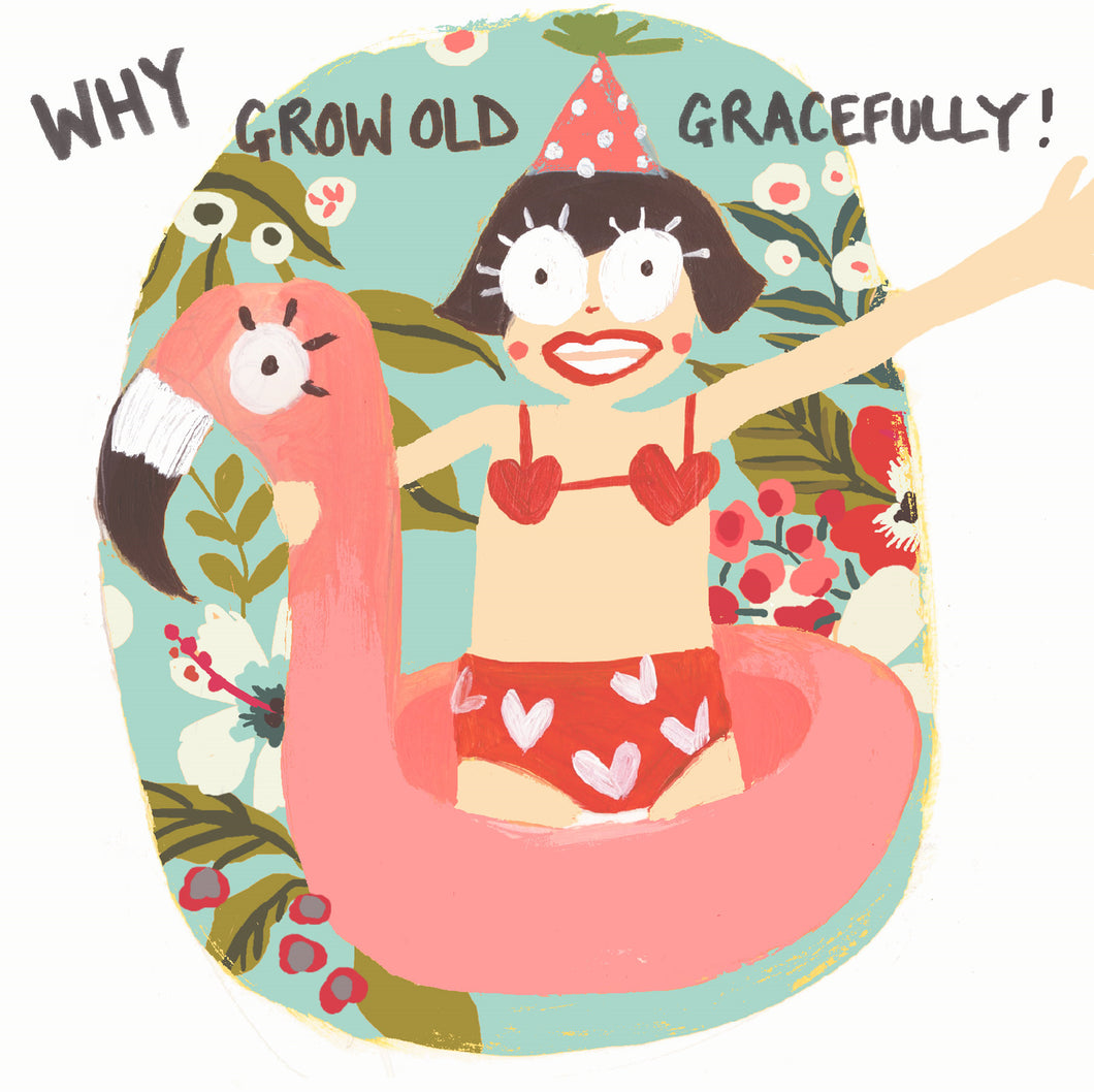 WHY GROW OLD GRACEFULLY CARD